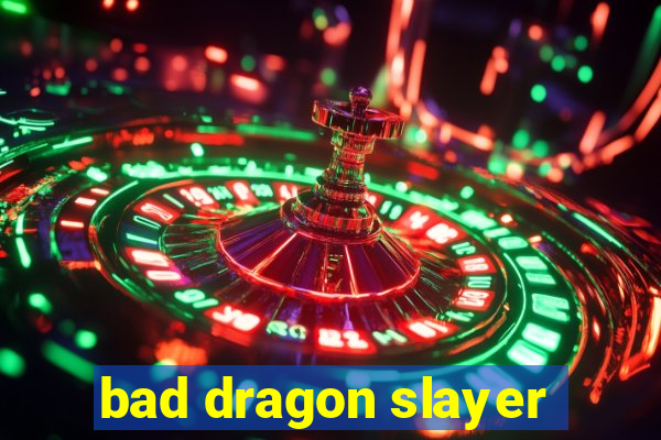 bad dragon slayer